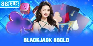 Blackjack 88CLB: Hướng Dẫn Luật Chơi Và Cách Tính Điểm