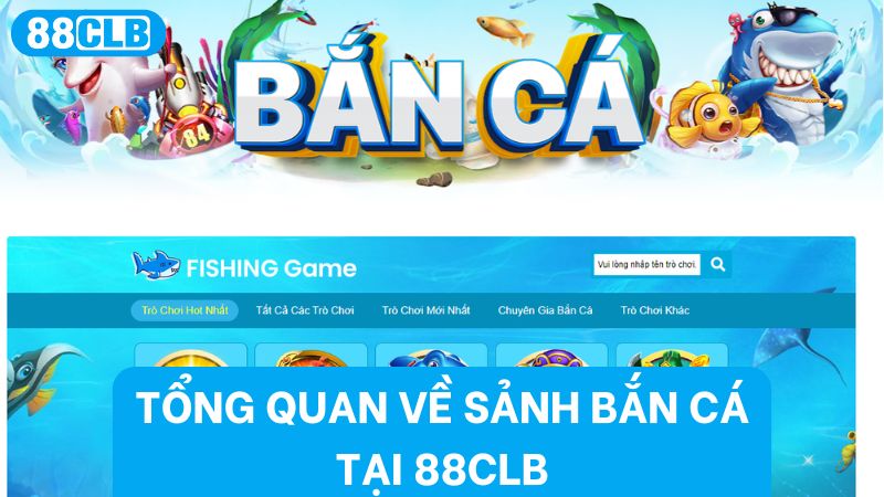 Giới thiệu sơ qua về sảnh bắn cá 88CLB